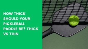 Read more about the article How Thick Should Your Pickleball Paddle be?