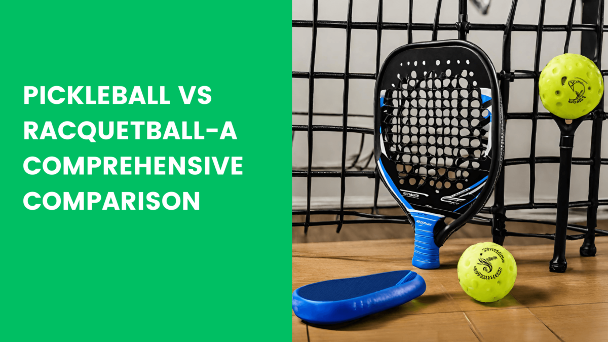 You are currently viewing Pickleball vs racquetball-A Comprehensive Comparison