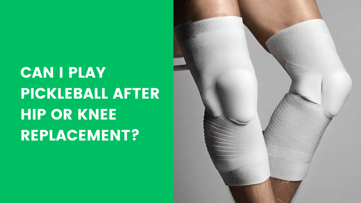 You are currently viewing Can I Play Pickleball After Hip Or Knee Replacement?