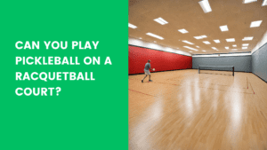 Read more about the article Can You Play Pickleball On A Racquetball Court?