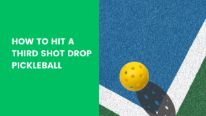 Read more about the article How to Hit a Third Shot Drop Pickleball