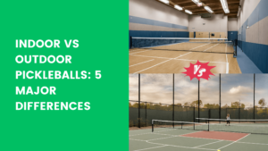 Read more about the article Indoor vs Outdoor Pickleballs: 4 Major Differences