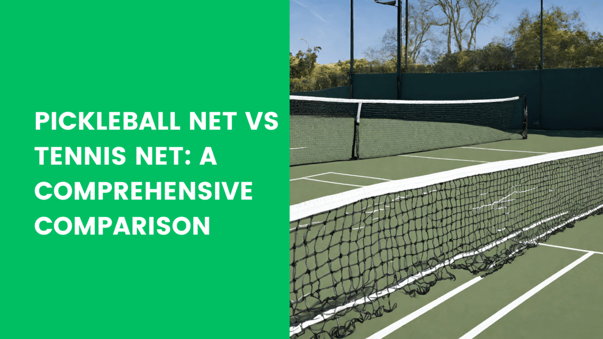 You are currently viewing Pickleball Net vs Tennis Net: A Comprehensive Comparison