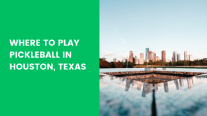 Read more about the article Where to Play Pickleball in Houston, Texas (Interactive Map!)