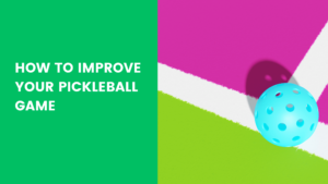 Read more about the article How to Improve Your Pickleball Game