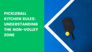 Read more about the article Pickleball Kitchen Rules: Understanding the Non-Volley Zone