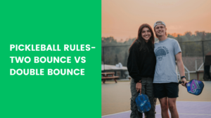 Read more about the article Pickleball Rules-Two Bounce vs Double Bounce