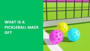 Read more about the article What Is a Pickleball Made Of?