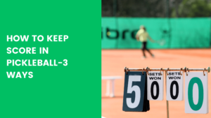 Read more about the article How To Keep Score in Pickleball-3 ways