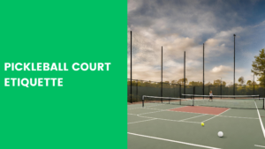 Read more about the article Pickleball Court Etiquette: The Essential Guidelines